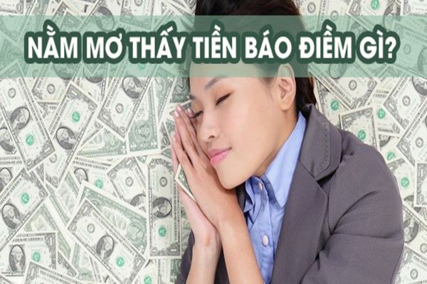 Giải mã] Giấc Mơ Thấy Tiền đánh con gì chi tiết nhất 2023